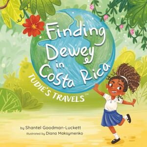 Goodman-Luckett, Shantel Finding Dewey in Costa Rica: Tudie’s Travels™ Goodman-Luckett, Shantel Finding Dewey in Costa Rica: Tudie’s Travels™