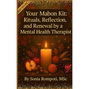 Rompoti, Sonia Your Mabon KIt: Rituals, Reflections, and Renewal by a Mental Health Therapist (Sacred Seasons: Mental Wellness Through Pagan Wisdom) Rompoti, Sonia Your Mabon KIt: Rituals, Reflections, and Renewal by a Mental Health Therapist (Sacred Seasons: Mental Wellness Through Pagan Wisdom)