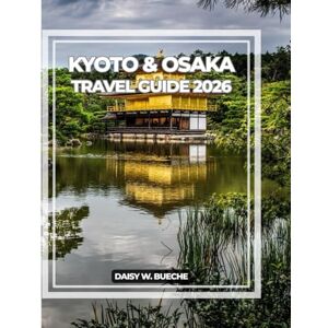 Daisy Tech KYOTO & OSAKA TRAVEL GUIDE 2026 Daisy Tech KYOTO & OSAKA TRAVEL GUIDE 2026