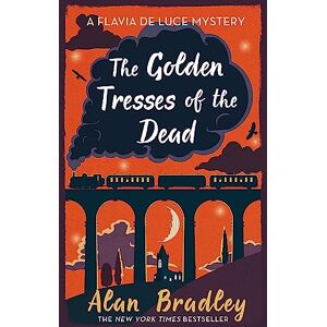 Bradley, Alan The Golden Tresses of the Dead: The gripping tenth novel in the cosy Flavia De Luce series (Flavia de Luce Mystery) Bradley, Alan The Golden Tresses of the Dead: The gripping tenth novel in the cosy Flavia De Luce series (Flavia de Luce Mystery)