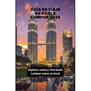 Redus, John D. Guía de Viaje de Kuala Lumpur 2026: Explora, come y vive Kuala Lumpur como un local: 5 (2026 Travel Companion) Redus, John D. Guía de Viaje de Kuala Lumpur 2026: Explora, come y vive Kuala Lumpur como un local: 5 (2026 Travel Companion)