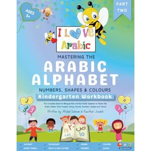Salman, Widad Mastering the Arabic Alphabet, Numbers, Shapes and Colours: Kindergarten Workbook Part Two (The Complete Guide for Bilingual Kids and Non-Arabic ... Numbers, Shapes and Colours) (I Love Arabic) Salman, Widad Mastering the Arabic Alphabet, Numbers, Shapes and Colours: Kindergarten Workbook Part Two (The Complete Guide for Bilingual Kids and Non-Arabic ... Numbers, Shapes and Colours) (I Love Arabic)