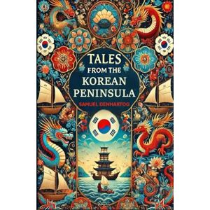 DenHartog, Samuel Tales from the Korean Peninsula (Mythology Anthologies) DenHartog, Samuel Tales from the Korean Peninsula (Mythology Anthologies)