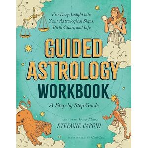 Stefanie Caponi Guided Astrology Workbook: A Step-by-Step Guide for Deep Insight into Your Astrological Signs, Birth Chart, and Life (Guided Readings) (Guided Metaphysical Readings) Stefanie Caponi Guided Astrology Workbook: A Step-by-Step Guide for Deep Insight into Your Astrological Signs, Birth Chart, and Life (Guided Readings) (Guided Metaphysical Readings)