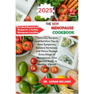 WILLIAMS, DR ZAINAB NEW MENOPAUSE COOKBOOK: “Delicious Recipes and Nutrition Tips to Ease Symptoms, Balance Hormones, and Thrive Through Every Stage of Menopause—Your Essential Guide to Healthy, Vibrant Living.” WILLIAMS, DR ZAINAB NEW MENOPAUSE COOKBOOK: “Delicious Recipes and Nutrition Tips to Ease Symptoms, Balance Hormones, and Thrive Through Every Stage of Menopause—Your Essential Guide to Healthy, Vibrant Living.”