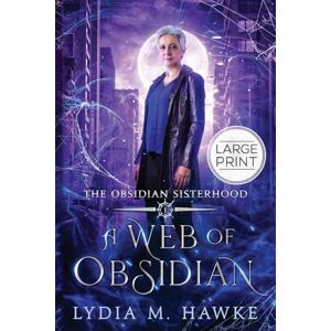 Hawke, Lydia M A Web of Obsidian: 1 (The Obsidian Sisterhood) Hawke, Lydia M A Web of Obsidian: 1 (The Obsidian Sisterhood)