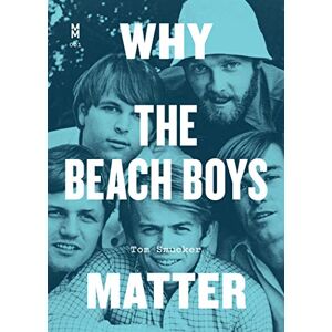 Smucker, Tom Why the Beach Boys Matter (Music Matters) Smucker, Tom Why the Beach Boys Matter (Music Matters)