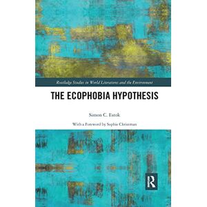 Estok, Simon The Ecophobia Hypothesis (Routledge Studies in World Literatures and the Environment) Estok, Simon The Ecophobia Hypothesis (Routledge Studies in World Literatures and the Environment)