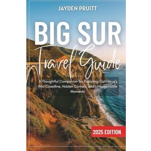 Pruitt, Jayden Big Sur Travel Guide 2025: A Thoughtful Companion for Exploring California’s Wild Coastline, Hidden Corners, and Unforgettable Moments (Hidden Destinations) Pruitt, Jayden Big Sur Travel Guide 2025: A Thoughtful Companion for Exploring California’s Wild Coastline, Hidden Corners, and Unforgettable Moments (Hidden Destinations)