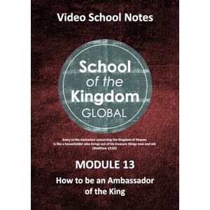 Spence, Philip M School of the Kingdom Module 13: How to be an Ambassador of the King (School of the Kingdom Video Program) Spence, Philip M School of the Kingdom Module 13: How to be an Ambassador of the King (School of the Kingdom Video Program)