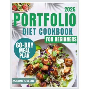 Greene, Maxine PORTFOLIO DIET COOKBOOK FOR BEGINNERS: A Simple Guide to Lowering Cholesterol with Everyday Heart Healthy Meals Greene, Maxine PORTFOLIO DIET COOKBOOK FOR BEGINNERS: A Simple Guide to Lowering Cholesterol with Everyday Heart Healthy Meals