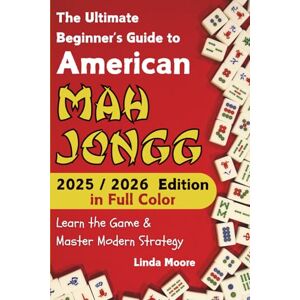 Moore, Linda American Mah Jongg for Beginners: Learn & Master the Game with Ease New Full Color Edition Featuring This Year’s Card Strategies Moore, Linda American Mah Jongg for Beginners: Learn & Master the Game with Ease New Full Color Edition Featuring This Year’s Card Strategies
