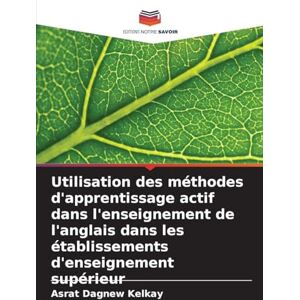 Kelkay, Asrat Dagnew Utilisation des méthodes d'apprentissage actif dans l'enseignement de l'anglais dans les établissements d'enseignement supérieur Kelkay, Asrat Dagnew Utilisation des méthodes d'apprentissage actif dans l'enseignement de l'anglais dans les établissements d'enseignement supérieur
