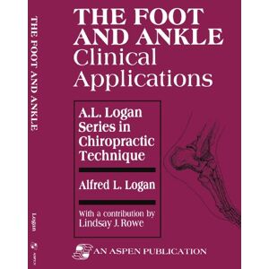 Logan, Alfred Foot & Ankle: Clinical Applications (A.L. Logan Series in Chiropractic Technique) Logan, Alfred Foot & Ankle: Clinical Applications (A.L. Logan Series in Chiropractic Technique)