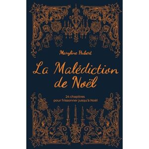Hubert, Maryline La Malédiction de Noël: 24 chapitres pour frissonner jusqu'à Noël Hubert, Maryline La Malédiction de Noël: 24 chapitres pour frissonner jusqu'à Noël