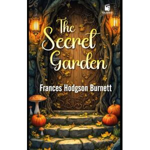 BURNETT, FRANCES HODGSON THE SECRET GARDEN: WITH ANNOTATIONS BURNETT, FRANCES HODGSON THE SECRET GARDEN: WITH ANNOTATIONS