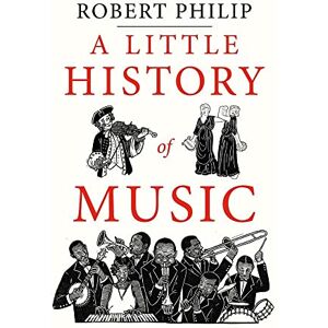 Robert Philip Little History of Music (Little Histories) Robert Philip Little History of Music (Little Histories)