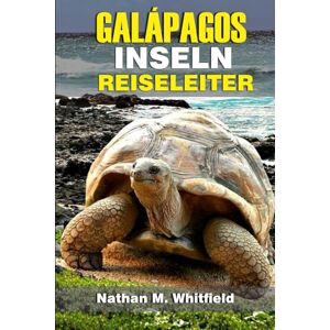 Whitfield, Nathan M GALAPAGOS INSELN REISELEITER: Erkunden Sie zauberhafte Inseln, die Wunder der Tierwelt und Abenteuerreisen im ikonischen Archipel Ecuadors ... für alleinstehende und verheiratete Deutsche) Whitfield, Nathan M GALAPAGOS INSELN REISELEITER: Erkunden Sie zauberhafte Inseln, die Wunder der Tierwelt und Abenteuerreisen im ikonischen Archipel Ecuadors ... für alleinstehende und verheiratete Deutsche)