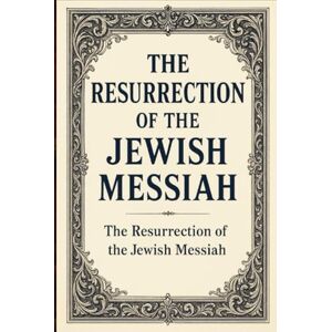 Victory, Shout Of The Resurrection of The Jewish Messiah: The Triumph Over Death That Secures Eternal Life Victory, Shout Of The Resurrection of The Jewish Messiah: The Triumph Over Death That Secures Eternal Life