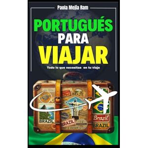 MEJIA RAM, PAOLA Portugués para Viajar: Todo lo que necesitas en tu viaje MEJIA RAM, PAOLA Portugués para Viajar: Todo lo que necesitas en tu viaje