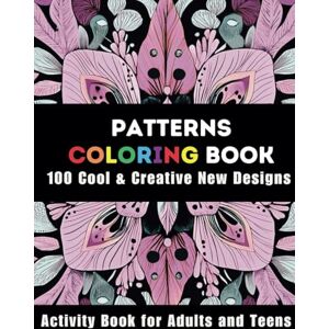 Publications, Doodle Nest Patterns Coloring Book: Activity Book for Adults and Teens: 100 Cool & Creative New Designs Publications, Doodle Nest Patterns Coloring Book: Activity Book for Adults and Teens: 100 Cool & Creative New Designs