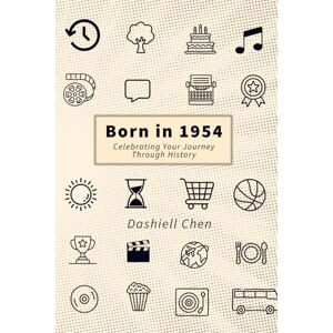 Chen, Dashiell Born in 1954: Celebrating Your Journey Through History Chen, Dashiell Born in 1954: Celebrating Your Journey Through History