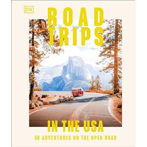 DK Travel Road Trips in the USA: 50 Adventures on the Open Road DK Travel Road Trips in the USA: 50 Adventures on the Open Road
