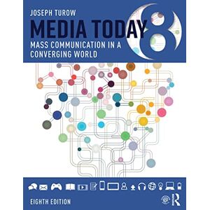 Turow, Joseph Media Today: Mass Communication in a Converging World Turow, Joseph Media Today: Mass Communication in a Converging World