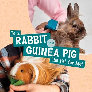 Mari Schuh Is a Rabbit or a Guinea Pig the Pet for Me? (This or That Pets) Mari Schuh Is a Rabbit or a Guinea Pig the Pet for Me? (This or That Pets)