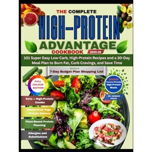 Coles, Dr. Hannah THE COMPLETE HIGH-PROTEIN ADVANTAGE COOKBOOK: 101 Super Easy Low-Carb, High-Protein Recipes and a 30-Day Meal Plan to Burn Fat, Curb Cravings, and Save Time Coles, Dr. Hannah THE COMPLETE HIGH-PROTEIN ADVANTAGE COOKBOOK: 101 Super Easy Low-Carb, High-Protein Recipes and a 30-Day Meal Plan to Burn Fat, Curb Cravings, and Save Time