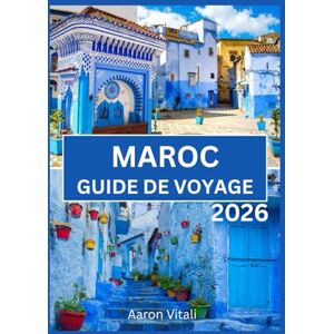 Vitali, Aaron Guide de voyage du Maroc 2026: Un voyage à travers les souks, les sables et les villes sacrées Vitali, Aaron Guide de voyage du Maroc 2026: Un voyage à travers les souks, les sables et les villes sacrées