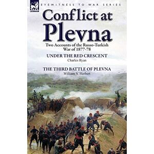 Ryan, Charles Conflict at Plevna: Two Accounts of the Russo-Turkish War of 1877-78 Ryan, Charles Conflict at Plevna: Two Accounts of the Russo-Turkish War of 1877-78