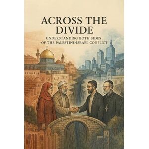 McCallion, Daniel Across the Divide: Understanding Both Sides of the Palestine-Israel Conflict McCallion, Daniel Across the Divide: Understanding Both Sides of the Palestine-Israel Conflict