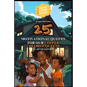 Anderson, William Crowned By Culture: 25 Motivational Quotes for Young Copper Colored Women & Mothers: Where Wisdom Becomes Her Weapon Anderson, William Crowned By Culture: 25 Motivational Quotes for Young Copper Colored Women & Mothers: Where Wisdom Becomes Her Weapon