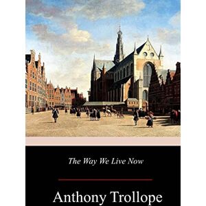 Trollope, Anthony The Way We Live Now Trollope, Anthony The Way We Live Now