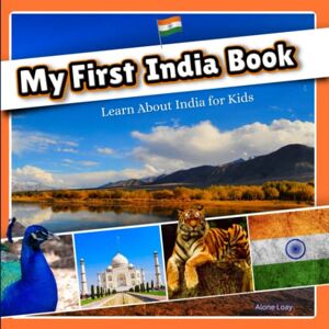 Loey, Alone My First India Book. Learn about India for Kids: A Fun and Educational Guide to India’s History, Culture, Geography, Wildlife, and More Loey, Alone My First India Book. Learn about India for Kids: A Fun and Educational Guide to India’s History, Culture, Geography, Wildlife, and More