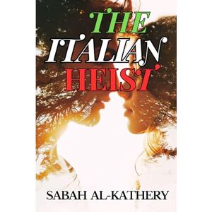 ALkathery, Dr Sabah The Italian Heist: A Romantic Crime Thriller of Betrayal, Love, and a $100 Million Heist in Rome (Love in the Shadows) ALkathery, Dr Sabah The Italian Heist: A Romantic Crime Thriller of Betrayal, Love, and a $100 Million Heist in Rome (Love in the Shadows)