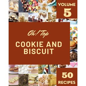 M. Gordon, Robin Oh! Top 50 Cookie And Biscuit Recipes Volume 5: Making More Memories in your Kitchen with Cookie And Biscuit Cookbook! M. Gordon, Robin Oh! Top 50 Cookie And Biscuit Recipes Volume 5: Making More Memories in your Kitchen with Cookie And Biscuit Cookbook!