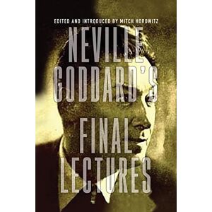 Goddard, Neville Neville Goddard's Final Lectures Goddard, Neville Neville Goddard's Final Lectures