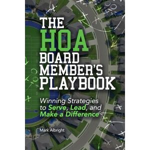 Albright, Mark The HOA Board Member’s Playbook: Winning Strategies to Serve, Lead, and Make a Difference Albright, Mark The HOA Board Member’s Playbook: Winning Strategies to Serve, Lead, and Make a Difference