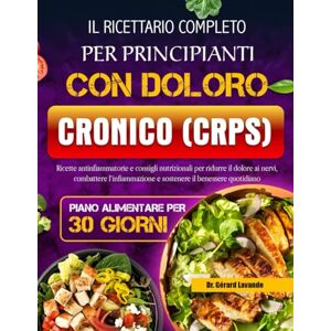 CRESTWOOD, DR. DAVID IL RICETTARIO COMPLETO PER PRINCIPIANTI CON DOLORO CRONICO (CRPS): Ricette antinfiammatorie e consigli nutrizionali per ridurre il dolore ai nervi, ... e sostenere il benessere quotidiano CRESTWOOD, DR. DAVID IL RICETTARIO COMPLETO PER PRINCIPIANTI CON DOLORO CRONICO (CRPS): Ricette antinfiammatorie e consigli nutrizionali per ridurre il dolore ai nervi, ... e sostenere il benessere quotidiano