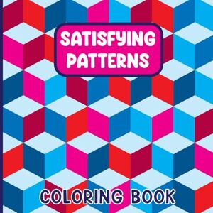 Publishing, JANA Satisfying Patterns Coloring Book: Bold, Easy-to-Color Geometric Designs for Relaxation, Mindfulness, and Visual Delight. Perfect for Adults, Teens, and Kids Publishing, JANA Satisfying Patterns Coloring Book: Bold, Easy-to-Color Geometric Designs for Relaxation, Mindfulness, and Visual Delight. Perfect for Adults, Teens, and Kids