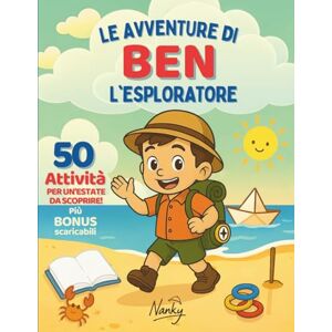 Nanky Nanky Le avventure di Ben l'esploratore: 50 Attività per un'estate da scoprire: 50 Giochi estivi per bambini dai 3 ai 5 anni da fare in casa, all’aperto e ... lontano dagli schermi e dalla monotonia Nanky Nanky Le avventure di Ben l'esploratore: 50 Attività per un'estate da scoprire: 50 Giochi estivi per bambini dai 3 ai 5 anni da fare in casa, all’aperto e ... lontano dagli schermi e dalla monotonia