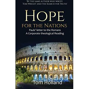 Holland, Tom Hope for the Nations: Paul's Letter to the Romans Holland, Tom Hope for the Nations: Paul's Letter to the Romans