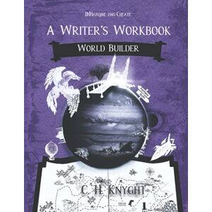 Knyght, C. H. World Builder: A Writer’s Workbook (Workbooks for writers) Knyght, C. H. World Builder: A Writer’s Workbook (Workbooks for writers)