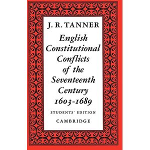 Tanner, J. R. English Constitutional Conflicts of the Seventeenth Century: 1603-1689 Tanner, J. R. English Constitutional Conflicts of the Seventeenth Century: 1603-1689