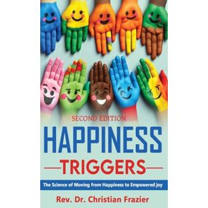 Frazier, Christian Happiness Triggers: The Science of Moving from Happiness to Empowered Joy, Second Edition Frazier, Christian Happiness Triggers: The Science of Moving from Happiness to Empowered Joy, Second Edition