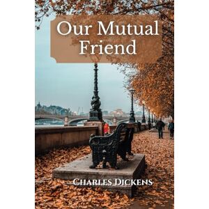 Dickens, Charles Our Mutual Friend Dickens, Charles Our Mutual Friend