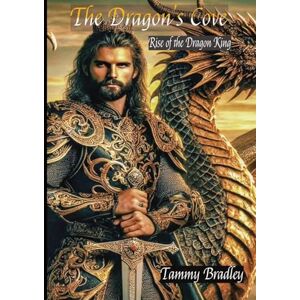 Bradley, Tammy The Dragon's Cove; Rise of the Dragon King: 1 Bradley, Tammy The Dragon's Cove; Rise of the Dragon King: 1