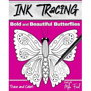 Ford, Mila Bold and Beautiful Butterflies Ink Tracing: Draw Trace and Color for Adults Teens and Kids Ford, Mila Bold and Beautiful Butterflies Ink Tracing: Draw Trace and Color for Adults Teens and Kids